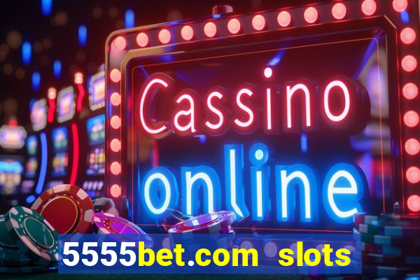 5555bet.com slots marca forte